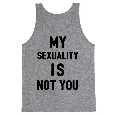 My Sexuality Is Not You Tank Top