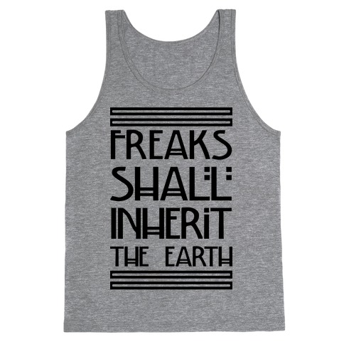 Freaks Shall Inherit the Earth Tank Top