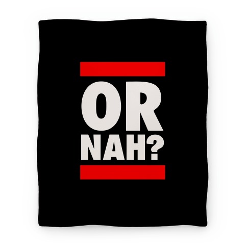 Or Nah? (Run DMC Parody) Blanket