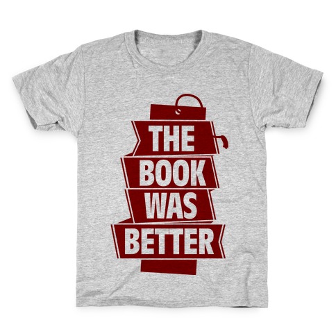 The Book Was Better Kids T-Shirt