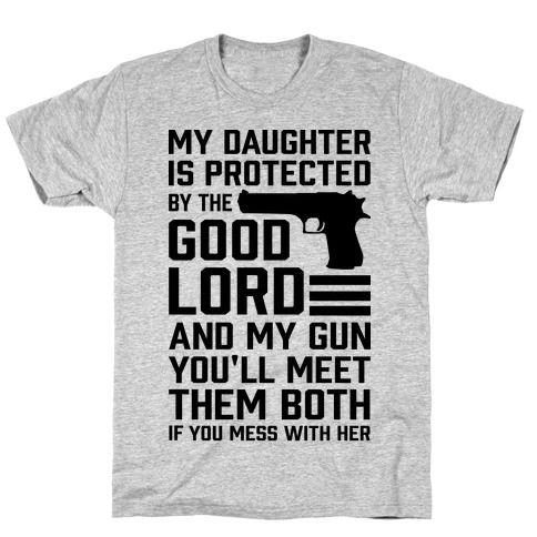My Daughter Is Protected By The Good Lord and My Gun T-Shirt