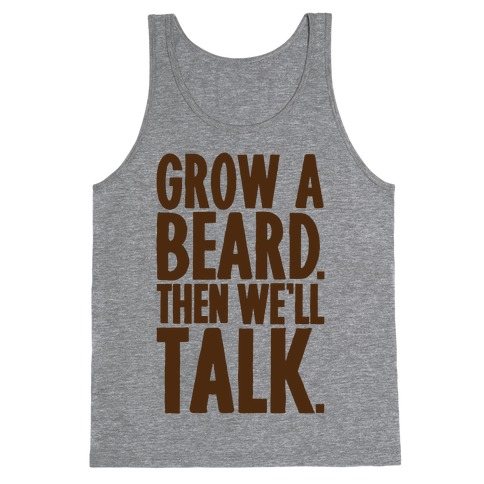 Grow A Beard Then We'll Talk Tank Top