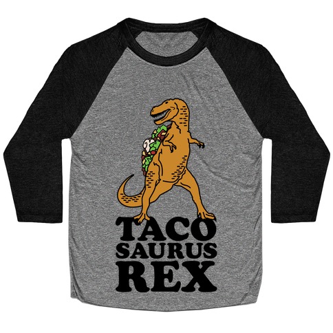 Tacosaurus Rex Baseball Tee