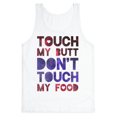 https://images.lookhuman.com/render/standard/0440185366842510/3480bc-white-xs-t-touch-my-butt-dont-touch-my-food.jpg