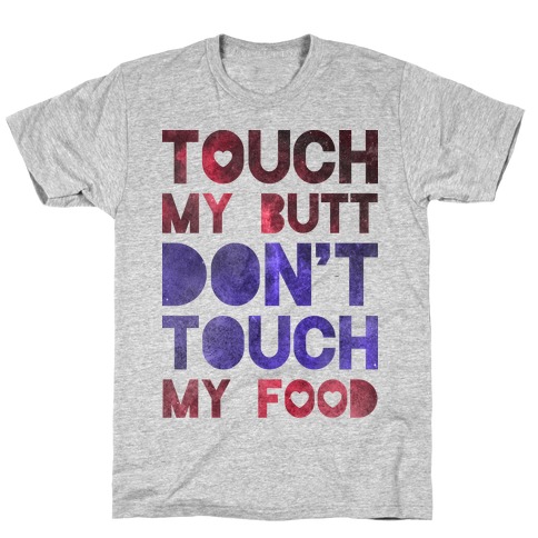 Touch My Butt Dont Touch My Food T-Shirt