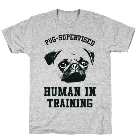 Pug Supervised Human in Training T-Shirt