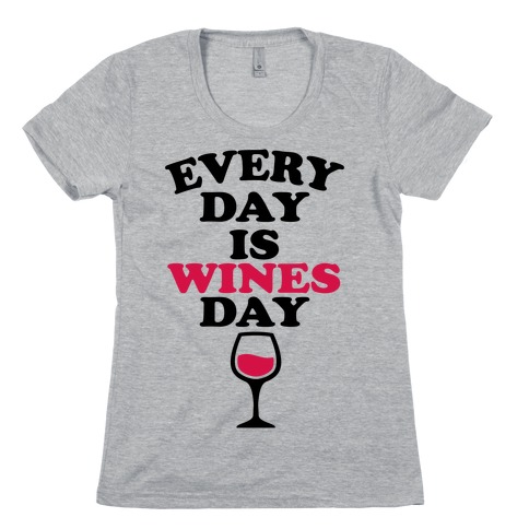 Every Day Is Wines Day Womens T-Shirt
