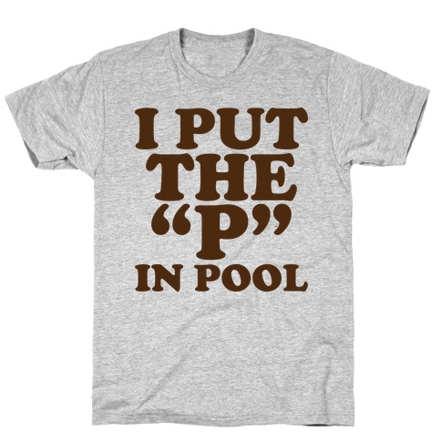 I Put the "P" in Pool T-Shirt