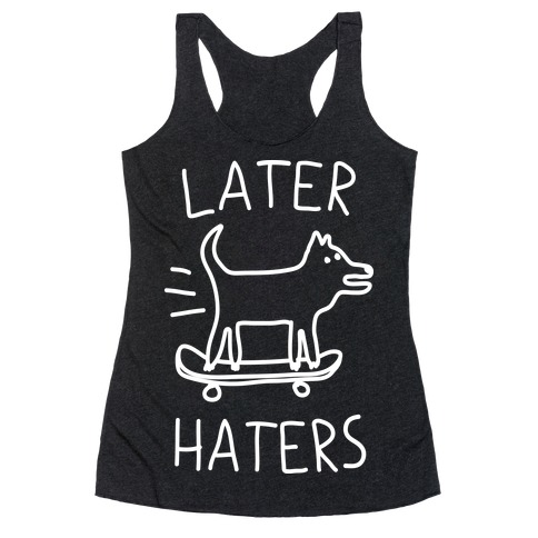 Later Haters Racerback Tank Top