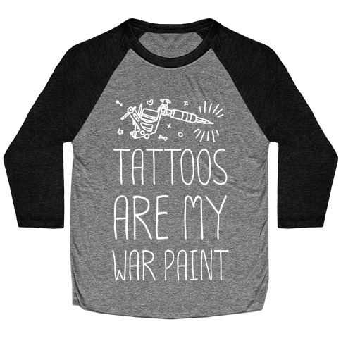 Tattoos Are My War Paint Baseball Tee