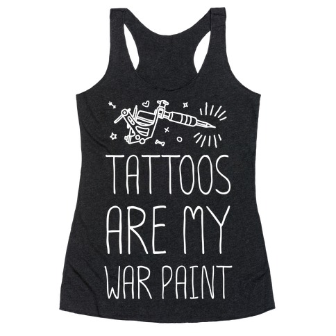 Tattoos Are My War Paint Racerback Tank Top