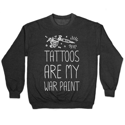 Tattoos Are My War Paint Pullover