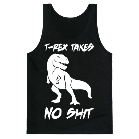 T-Rex Takes No Shit Tank Top