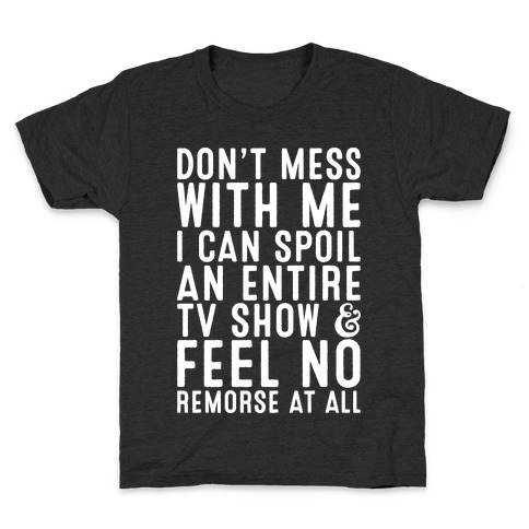 Don't Mess with Me I Can Spoil an Entire TV Show Kids T-Shirt