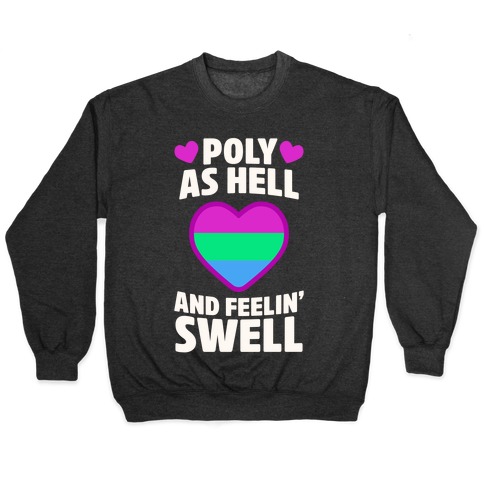 Poly As Hell And Feelin' Swell (Polysexual) Pullover