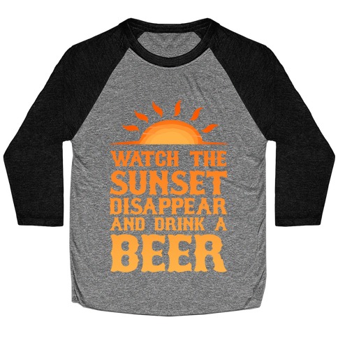 Watch the Sunset and Drink Beer Baseball Tee