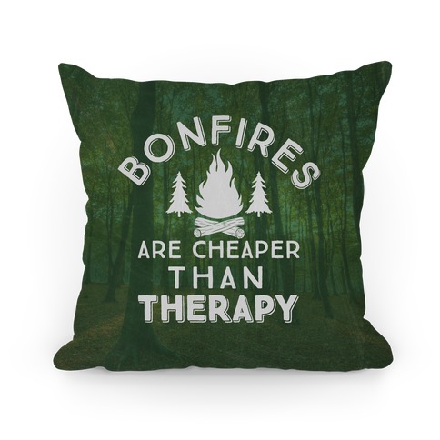 Bonfires Are Cheaper Than Therapy Pillow