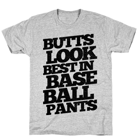 Butts Look Best In Baseball Pants T-Shirt
