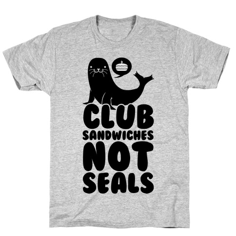 Club Sandwiches Not Seals T-Shirt