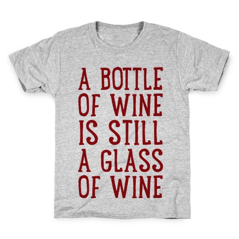 A Bottle Of Wine Is Still A Glass Of Wine Kids T-Shirt