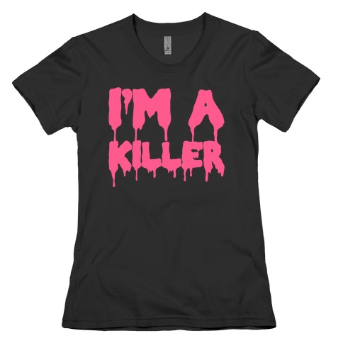 I'm a Killer Womens T-Shirt