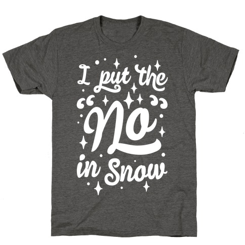 I Put The No In Snow T-Shirt