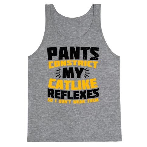 Pants Constrict My Catlike Reflexes Tank Top