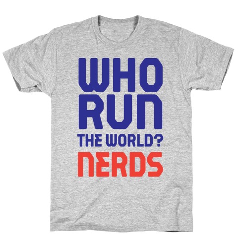 Who Run The World? Nerds T-Shirt