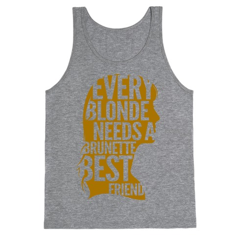 Every Blonde Needs A Brunette Best Friend Tank Top