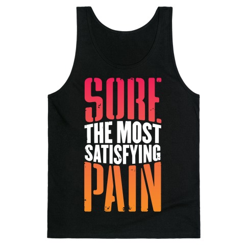 Sore, The Most Satisfying Pain Tank Tops | LookHUMAN