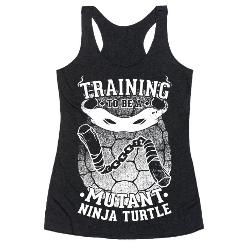 Training To Be A Mutant Ninja Turtle Racerback Tank Top