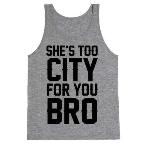 She's Too City For You Bro Tank Top