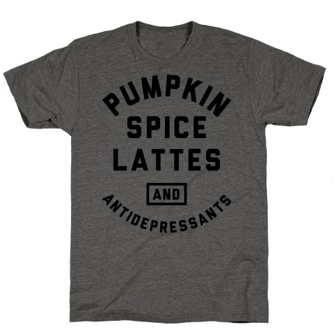 Pumpkin Spice Lattes And Antidepressants T-Shirt