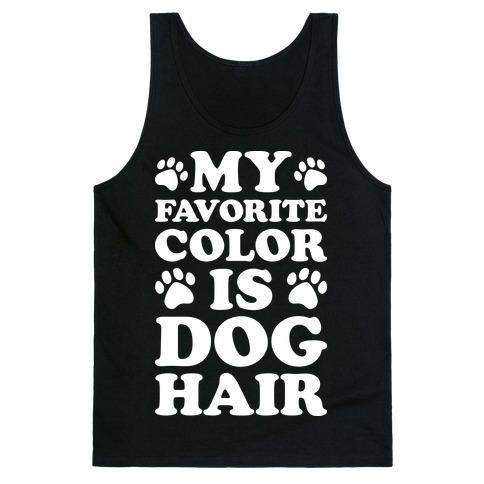My Favorite Color Is Dog Hair Tank Top