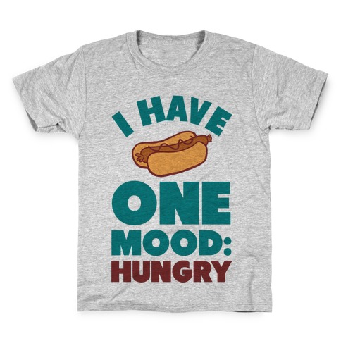 I Have One Mood: Hungry Kids T-Shirt