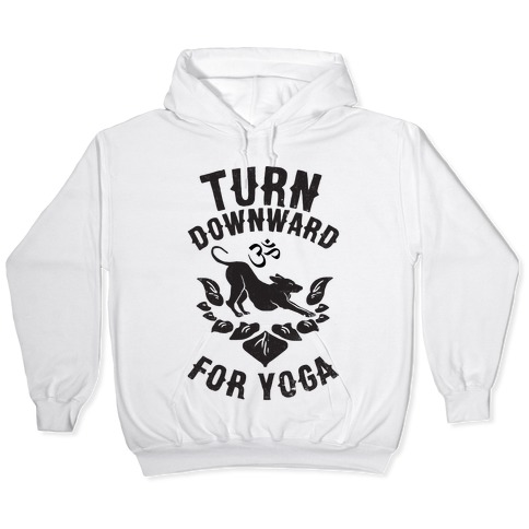Turn Downward For Yoga Hooded 