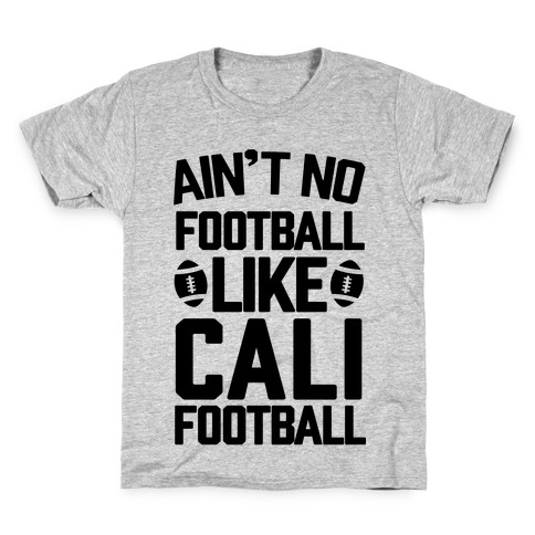 Ain't No Football Like Cali Football Kids T-Shirt