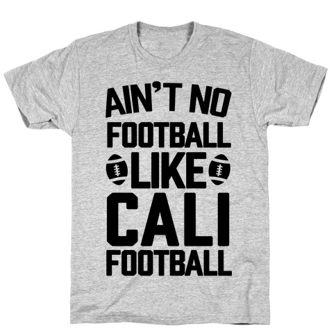 Ain't No Football Like Cali Football T-Shirt