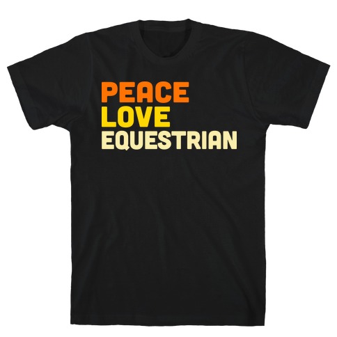 Peace, Love, Equestrian T-Shirt