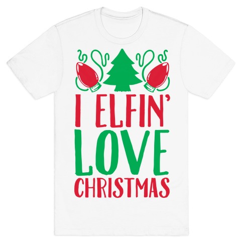 I Elfin' Love Christmas T-Shirt