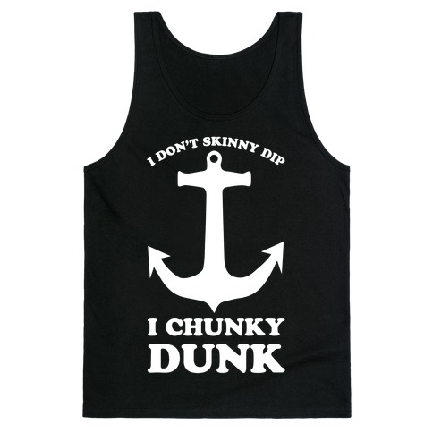 I Don't Skinny Dip I Chunky Dunk Tank Top