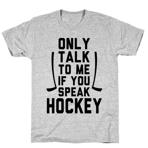 Only Talk to Me if You Speak Hockey! T-Shirt