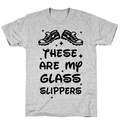 These Are My Glass Slippers T-Shirt