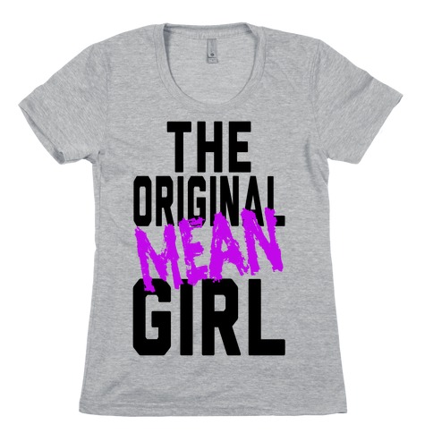 The Original Mean Girl Womens T-Shirt