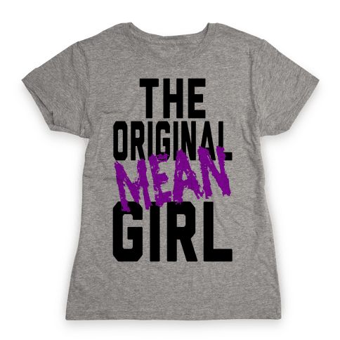 The Original Mean Girl T-Shirt | LookHUMAN