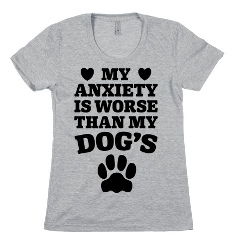 Dog Anxiety Womens T-Shirt