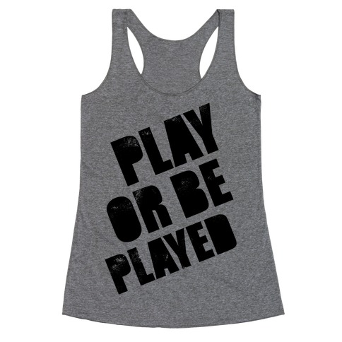 Play or Be Played Racerback Tank Top