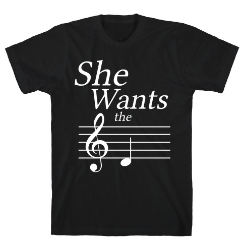 She Wants the D T-Shirt
