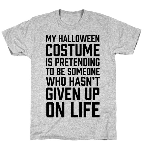 My Halloween Costume Is Pretending To Be Someone T-Shirt
