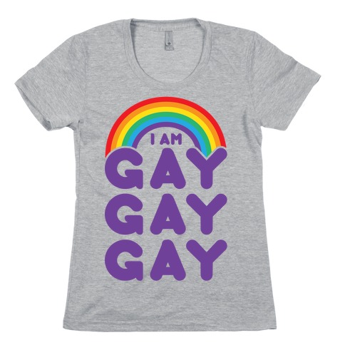 I Am Gay Gay Gay Womens T-Shirt